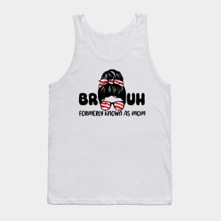 Bruh Formerly Known As Mom Funny Mom Mother's Day Messy Bun Tank Top